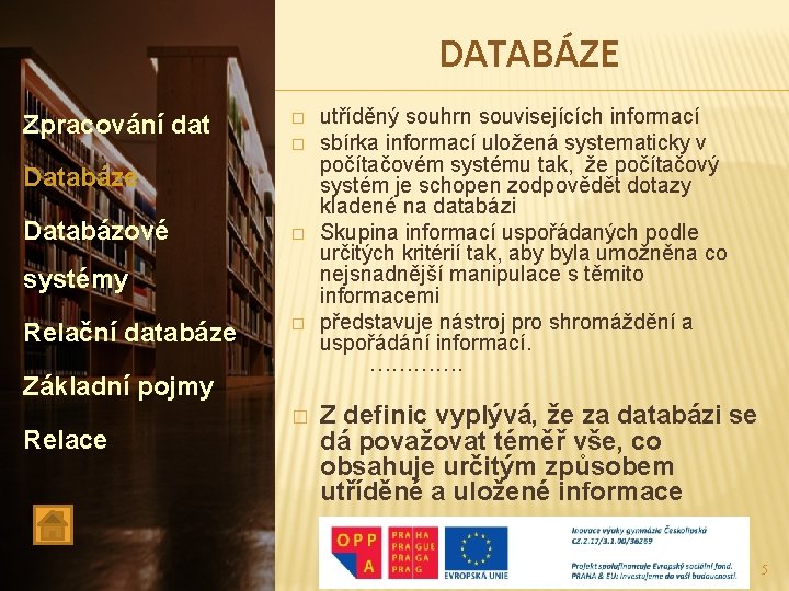 DATABÁZE Zpracování dat � � Databáze Databázové � systémy Relační databáze � Základní pojmy