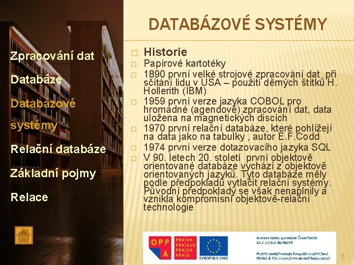 DATABÁZOVÉ SYSTÉMY Zpracování dat Databáze Databázové systémy Relační databáze Základní pojmy Relace � �
