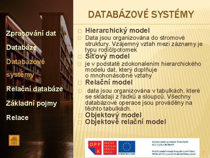 DATABÁZOVÉ SYSTÉMY Zpracování dat � Hierarchický model � Data jsou organizována do stromové struktury.