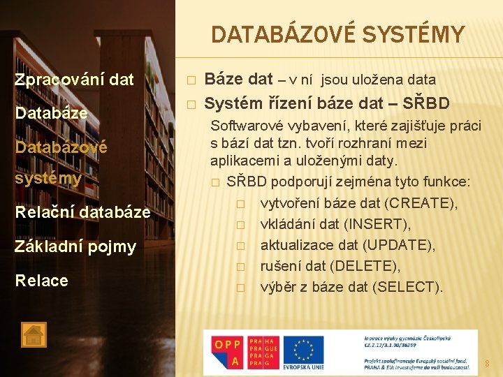 DATABÁZOVÉ SYSTÉMY Zpracování dat � Databáze � Databázové systémy Relační databáze Základní pojmy Relace