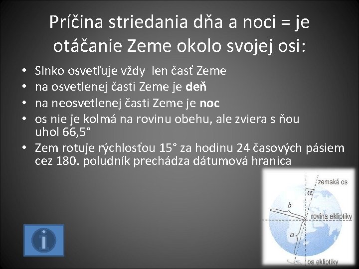 Príčina striedania dňa a noci = je otáčanie Zeme okolo svojej osi: Slnko osvetľuje