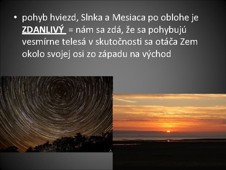  • pohyb hviezd, Slnka a Mesiaca po oblohe je ZDANLIVÝ = nám sa