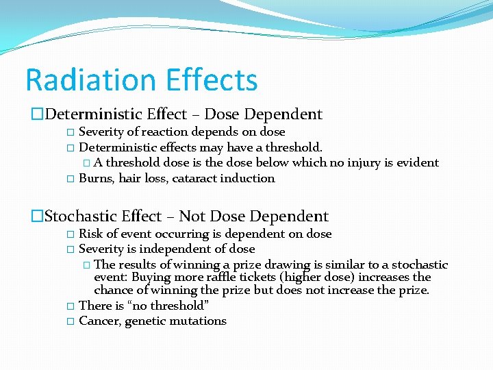 Radiation Effects �Deterministic Effect – Dose Dependent Severity of reaction depends on dose �