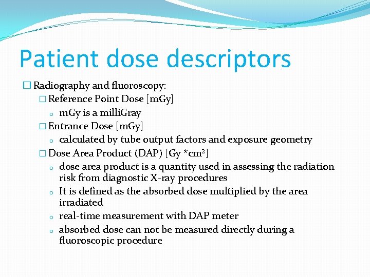 Patient dose descriptors � Radiography and fluoroscopy: � Reference Point Dose [m. Gy] o