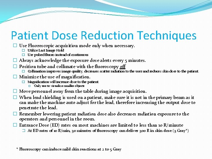 Patient Dose Reduction Techniques � Use Fluoroscopic acquisition mode only when necessary. � Utilize