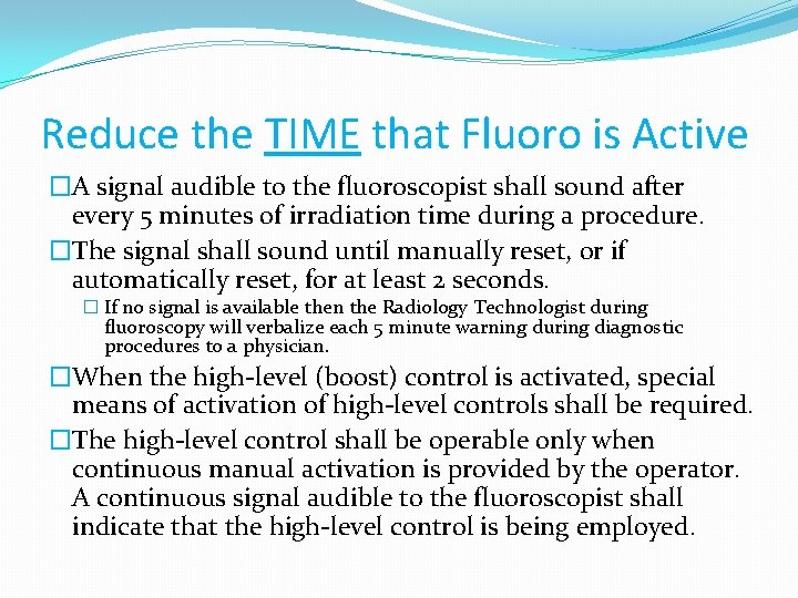 Reduce the TIME that Fluoro is Active �A signal audible to the fluoroscopist shall