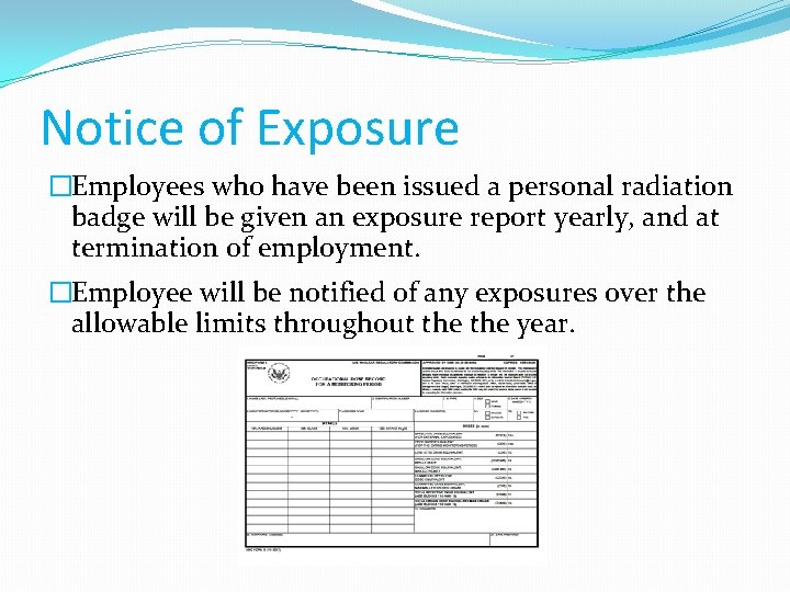 Notice of Exposure �Employees who have been issued a personal radiation badge will be