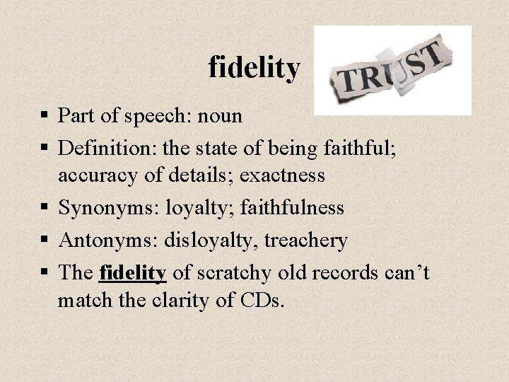 fidelity § Part of speech: noun § Definition: the state of being faithful; accuracy