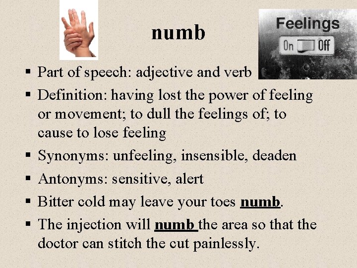 numb § Part of speech: adjective and verb § Definition: having lost the power