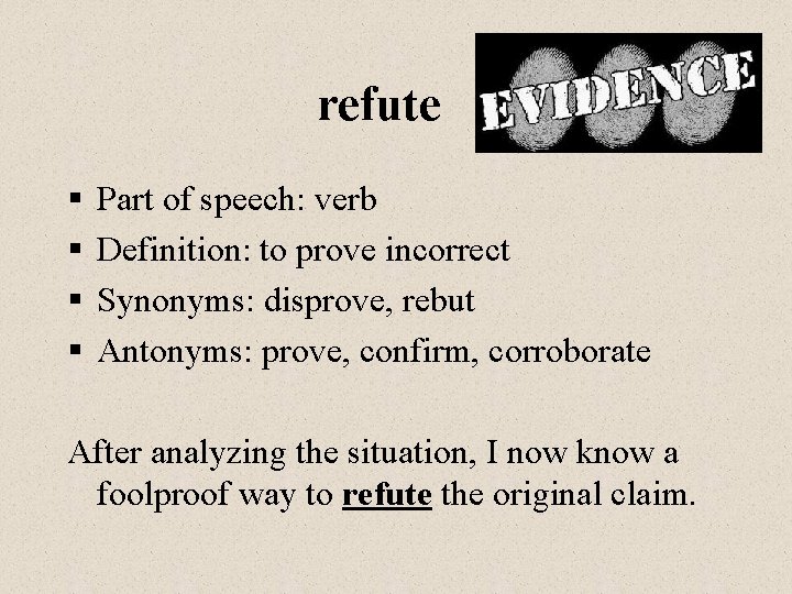 refute § § Part of speech: verb Definition: to prove incorrect Synonyms: disprove, rebut