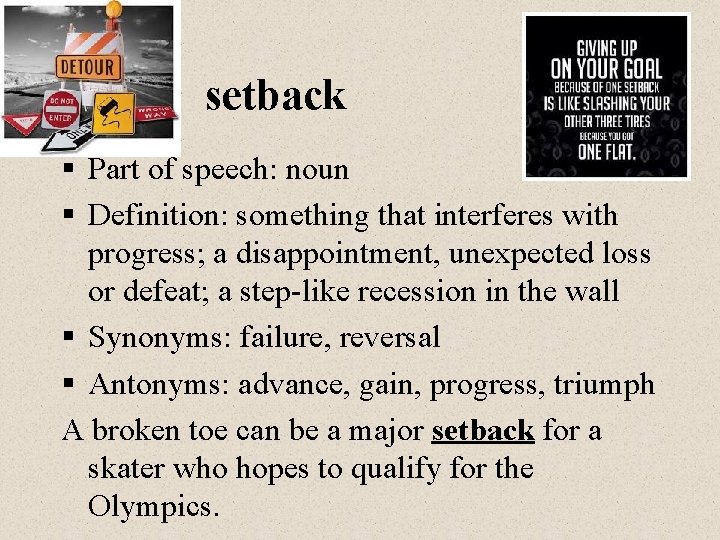setback § Part of speech: noun § Definition: something that interferes with progress; a