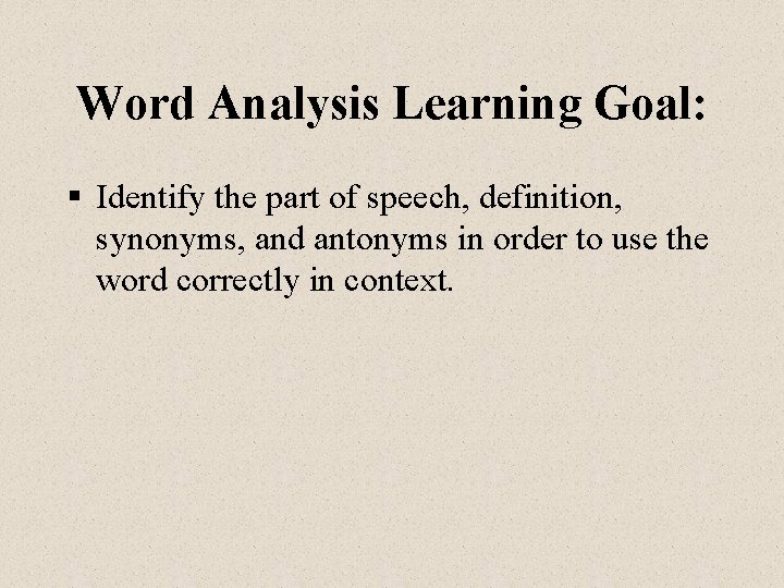 Word Analysis Learning Goal: § Identify the part of speech, definition, synonyms, and antonyms