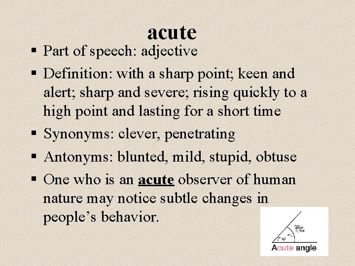 acute § Part of speech: adjective § Definition: with a sharp point; keen and