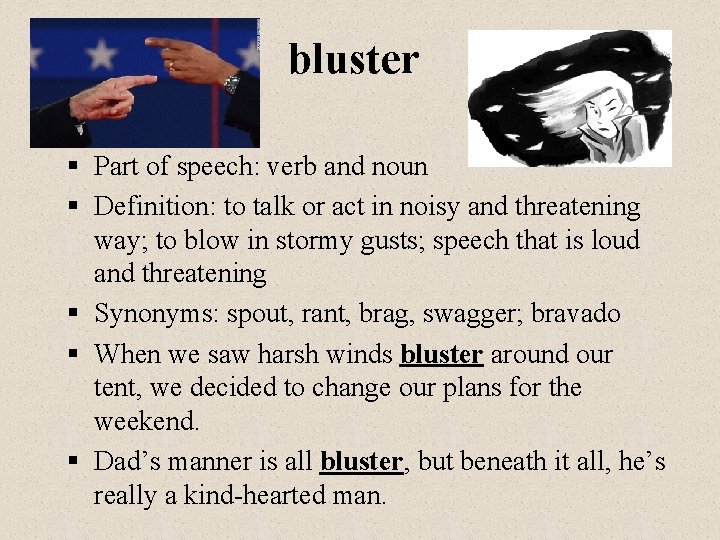 bluster § Part of speech: verb and noun § Definition: to talk or act