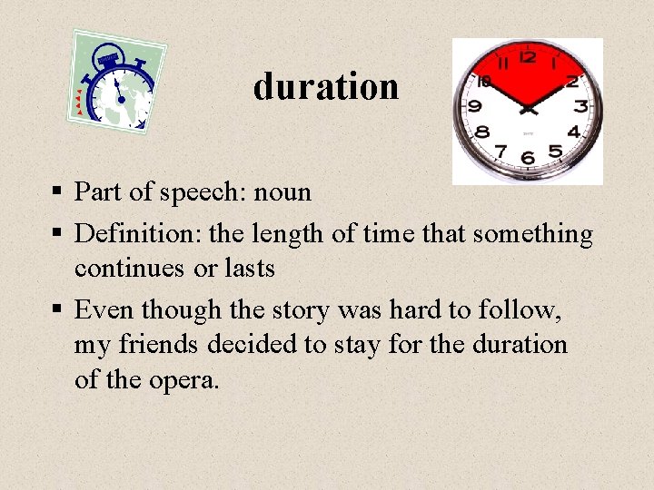duration § Part of speech: noun § Definition: the length of time that something