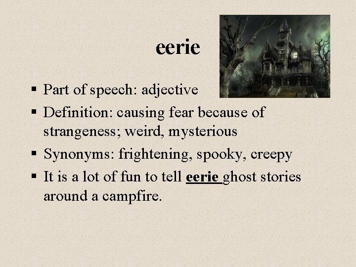 eerie § Part of speech: adjective § Definition: causing fear because of strangeness; weird,