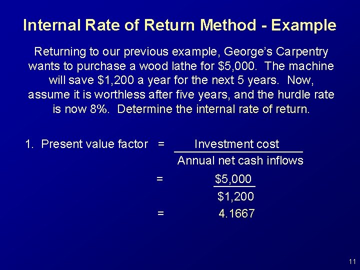 Internal Rate of Return Method - Example Returning to our previous example, George’s Carpentry