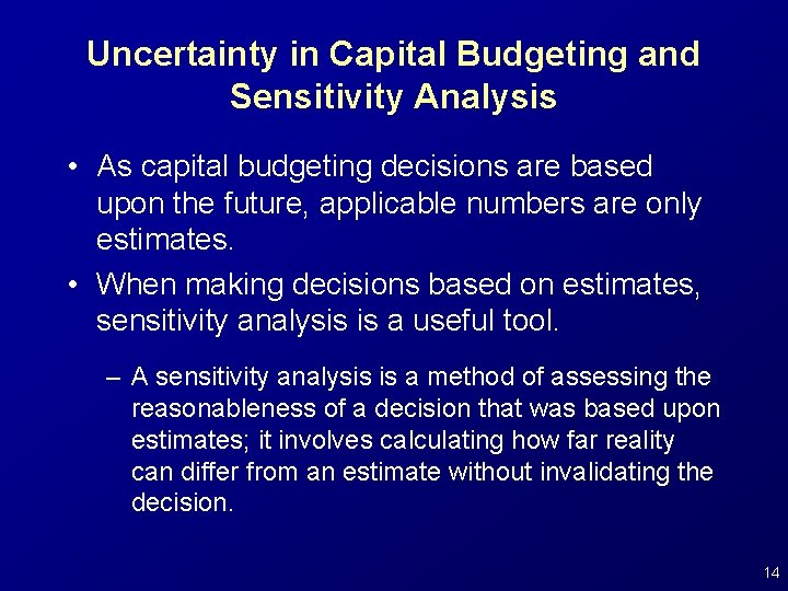 Uncertainty in Capital Budgeting and Sensitivity Analysis • As capital budgeting decisions are based