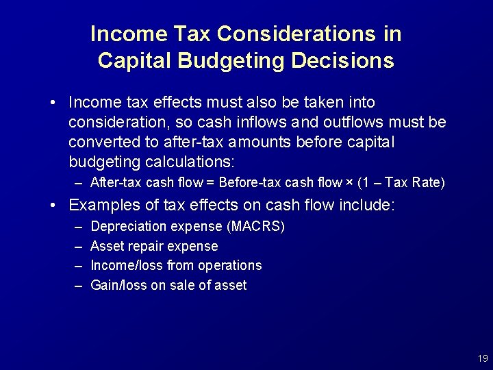Income Tax Considerations in Capital Budgeting Decisions • Income tax effects must also be
