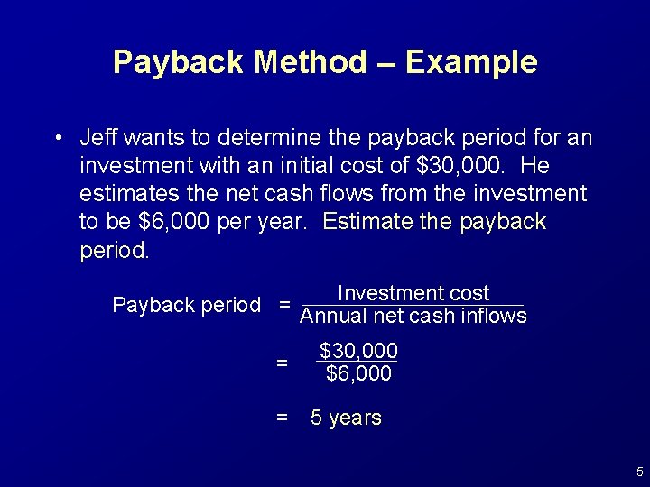 Payback Method – Example • Jeff wants to determine the payback period for an