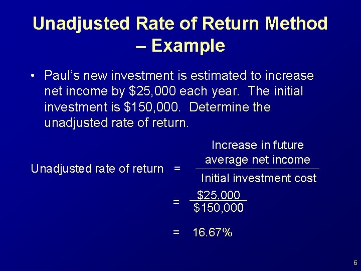 Unadjusted Rate of Return Method – Example • Paul’s new investment is estimated to