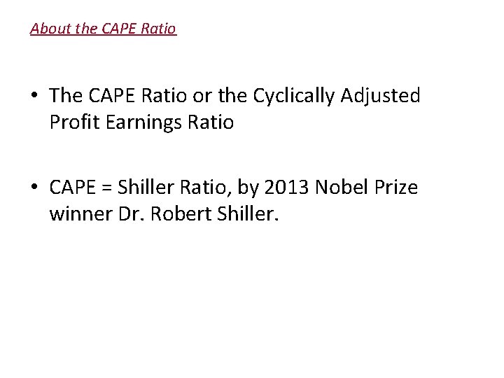 About the CAPE Ratio • The CAPE Ratio or the Cyclically Adjusted Profit Earnings