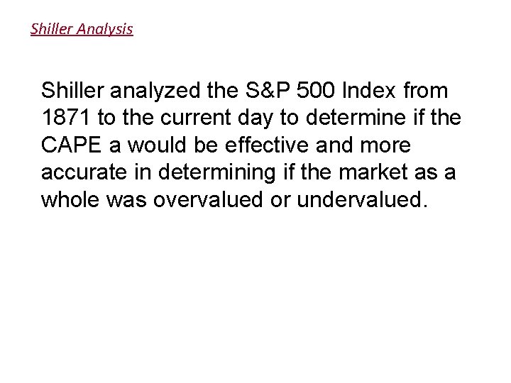 Shiller Analysis Shiller analyzed the S&P 500 Index from 1871 to the current day