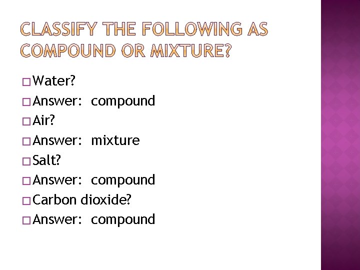 � Water? � Answer: compound � Air? � Answer: mixture � Salt? � Answer: