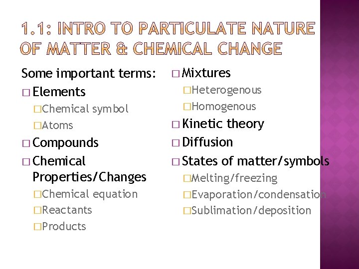Some important terms: � Elements �Chemical symbol � Mixtures �Heterogenous �Homogenous � Kinetic �Atoms