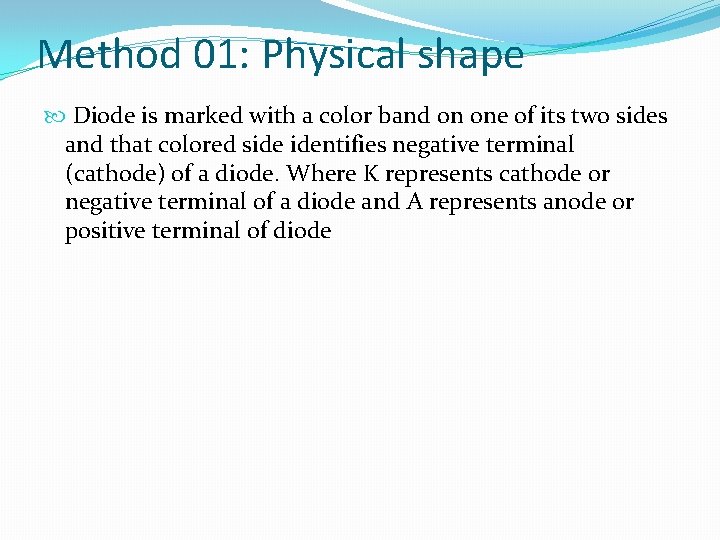 Method 01: Physical shape Diode is marked with a color band on one of