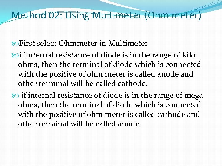 Method 02: Using Multimeter (Ohm meter) First select Ohmmeter in Multimeter if internal resistance