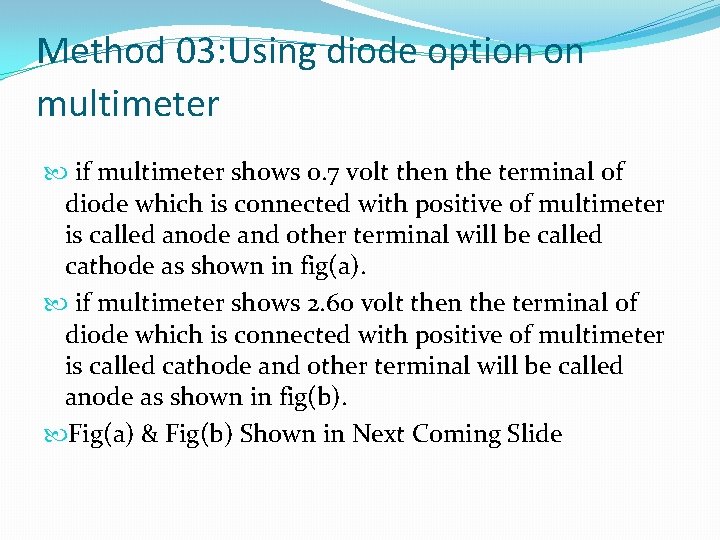 Method 03: Using diode option on multimeter if multimeter shows 0. 7 volt then