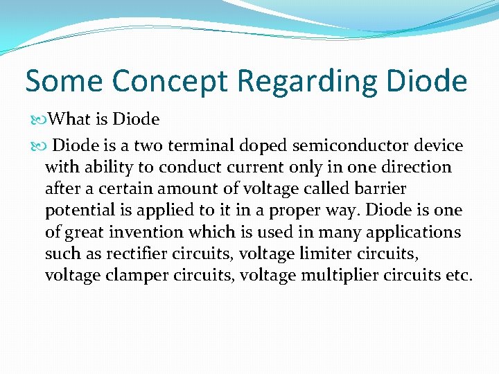 Some Concept Regarding Diode What is Diode is a two terminal doped semiconductor device