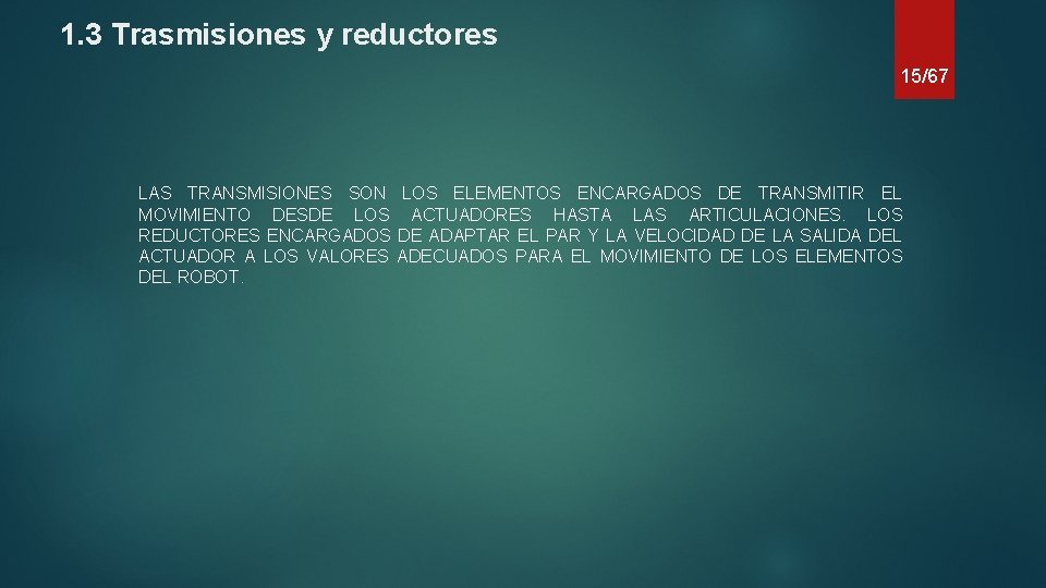 1. 3 Trasmisiones y reductores 15/67 LAS TRANSMISIONES SON LOS ELEMENTOS ENCARGADOS DE TRANSMITIR