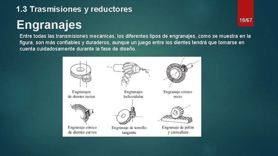 1. 3 Trasmisiones y reductores Engranajes 18/67 Entre todas las transmisiones mecánicas, los diferentes