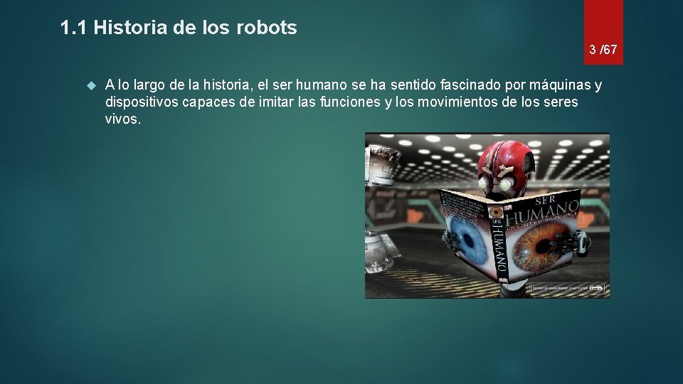 1. 1 Historia de los robots 3 /67 A lo largo de la historia,