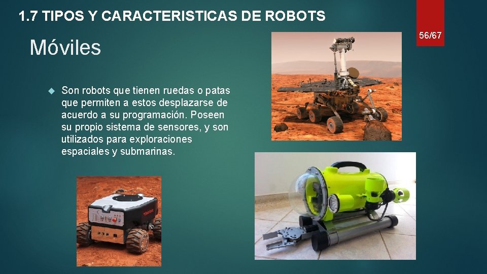 1. 7 TIPOS Y CARACTERISTICAS DE ROBOTS Móviles Son robots que tienen ruedas o
