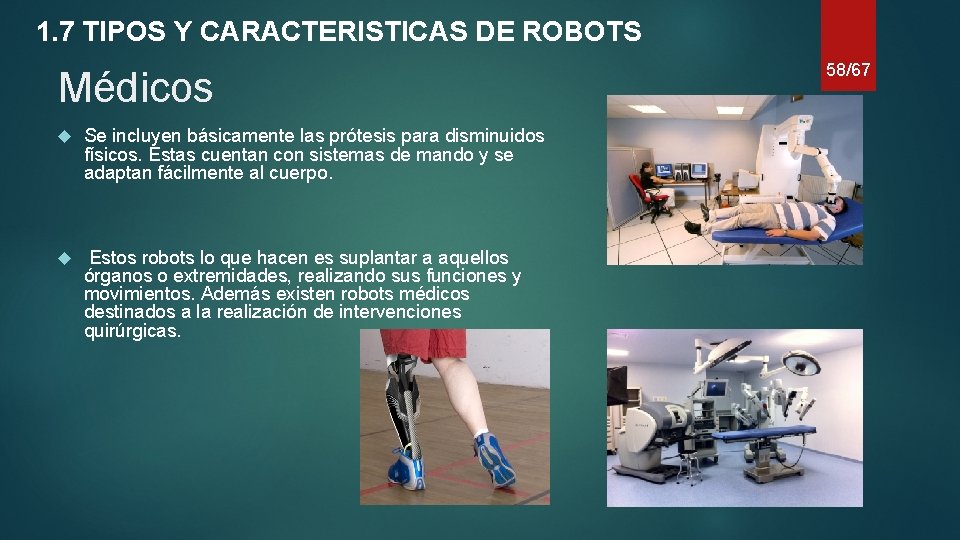 1. 7 TIPOS Y CARACTERISTICAS DE ROBOTS Médicos Se incluyen básicamente las prótesis para