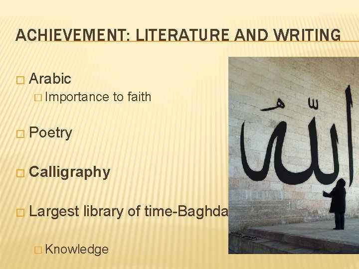 ACHIEVEMENT: LITERATURE AND WRITING � Arabic � Importance to faith � Poetry � Calligraphy