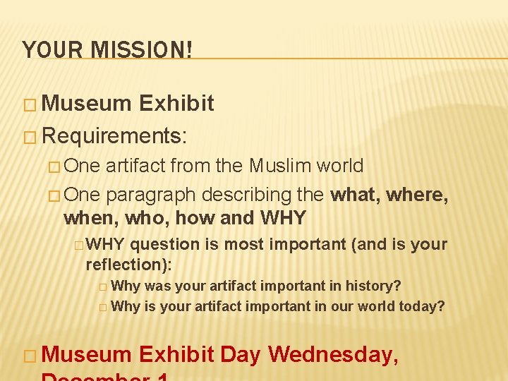 YOUR MISSION! � Museum Exhibit � Requirements: � One artifact from the Muslim world