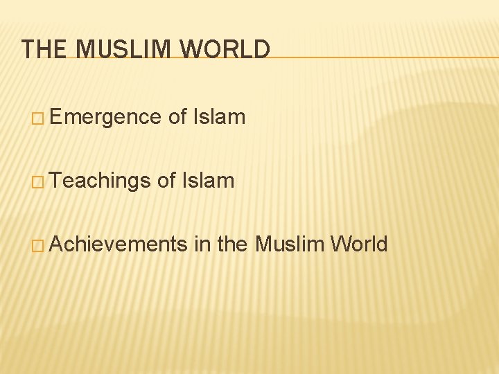 THE MUSLIM WORLD � Emergence � Teachings of Islam � Achievements in the Muslim