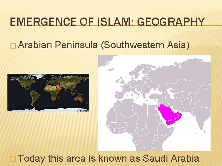 EMERGENCE OF ISLAM: GEOGRAPHY � Arabian � Today Peninsula (Southwestern Asia) this area is