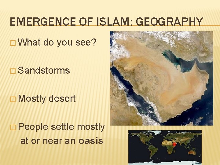 EMERGENCE OF ISLAM: GEOGRAPHY � What do you see? � Sandstorms � Mostly �