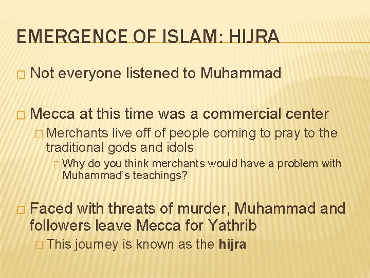 EMERGENCE OF ISLAM: HIJRA � Not everyone listened to Muhammad � Mecca at this