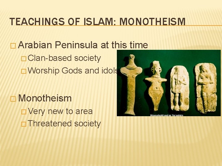 TEACHINGS OF ISLAM: MONOTHEISM � Arabian Peninsula at this time � Clan-based society �