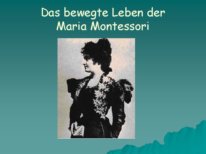 Das bewegte Leben der Maria Montessori 