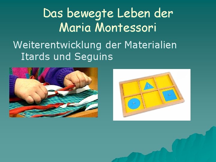 Das bewegte Leben der Maria Montessori Weiterentwicklung der Materialien Itards und Seguins 