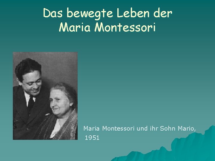 Das bewegte Leben der Maria Montessori und ihr Sohn Mario, 1951 