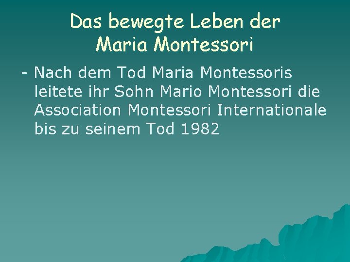 Das bewegte Leben der Maria Montessori - Nach dem Tod Maria Montessoris leitete ihr