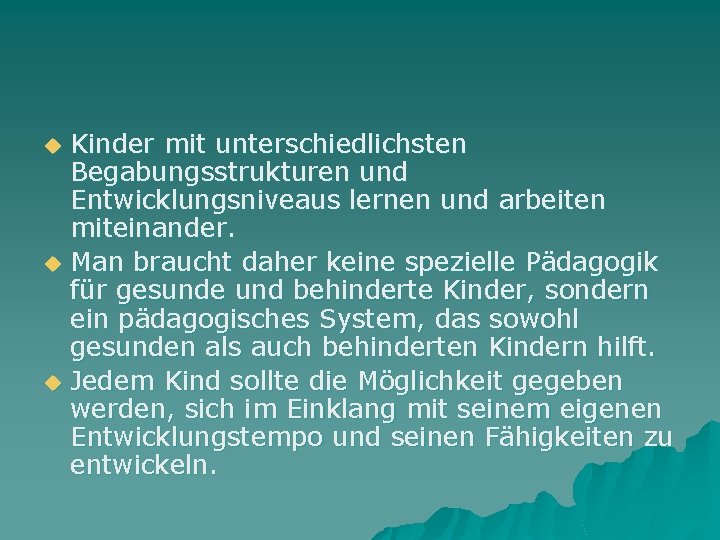 u u u Kinder mit unterschiedlichsten Begabungsstrukturen und Entwicklungsniveaus lernen und arbeiten miteinander. Man